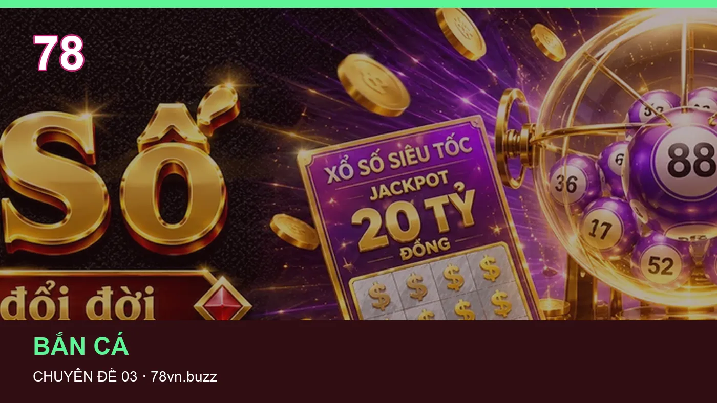 Đối chiếu nguồn và thời điểm cập nhật trong Game bài của 78