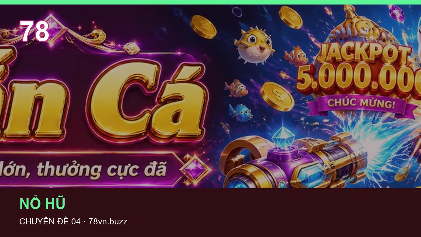 Hỏi đáp về Bắn cá: quy trình tự kiểm tra trên 78