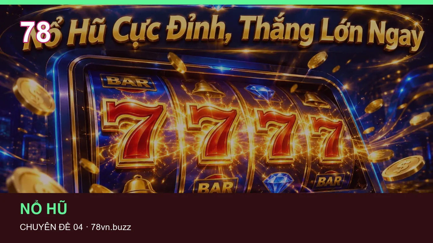 Đối chiếu nguồn và thời điểm cập nhật trong Nổ hũ của 78